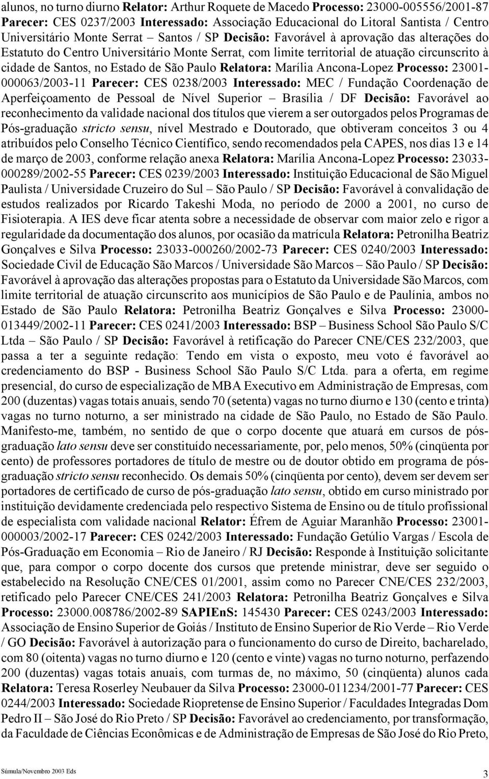 Paulo Relatora: Marília Ancona-Lopez Processo: 23001-000063/2003-11 Parecer: CES 0238/2003 Interessado: MEC / Fundação Coordenação de Aperfeiçoamento de Pessoal de Nível Superior Brasília / DF