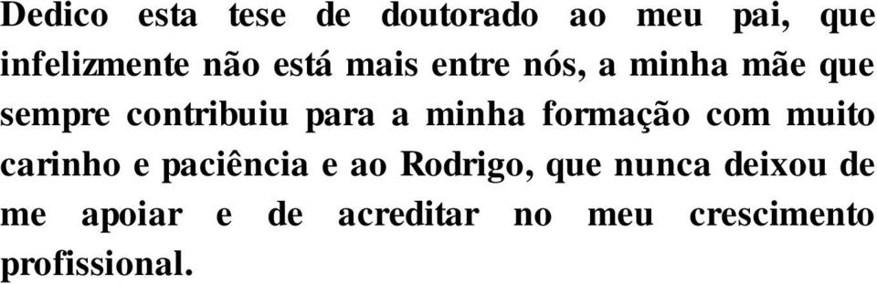 minha formação com muito carinho e paciência e ao Rodrigo, que