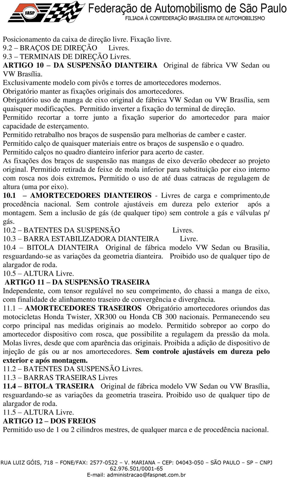 Obrigatório uso de manga de eixo original de fábrica VW Sedan ou VW Brasília, sem quaisquer modificações. Permitido inverter a fixação do terminal de direção.