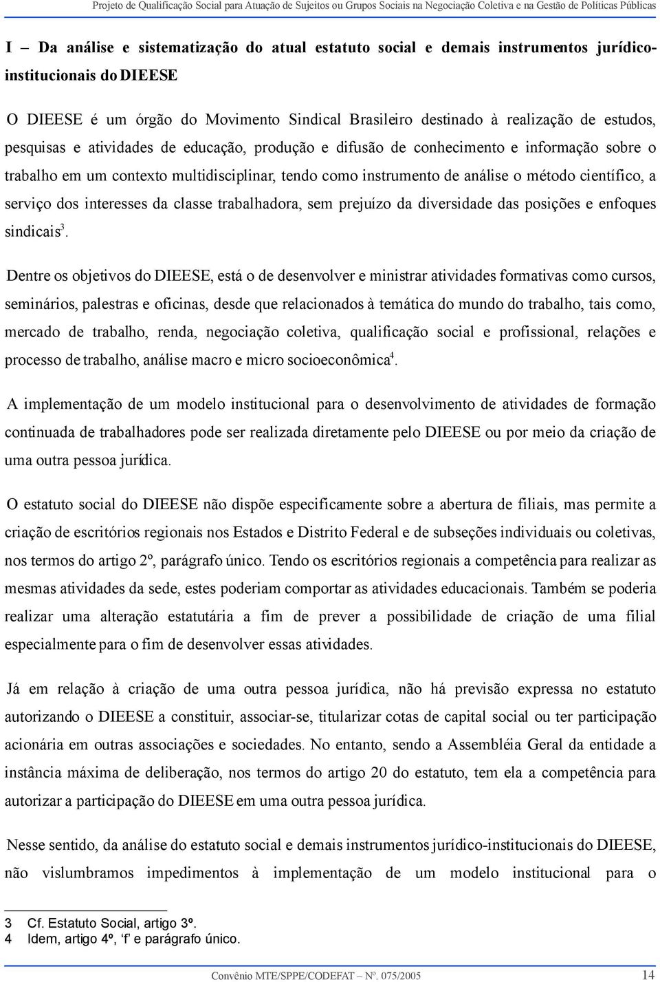 dos interesses da classe trabalhadora, sem prejuízo da diversidade das posições e enfoques sindicais 3.