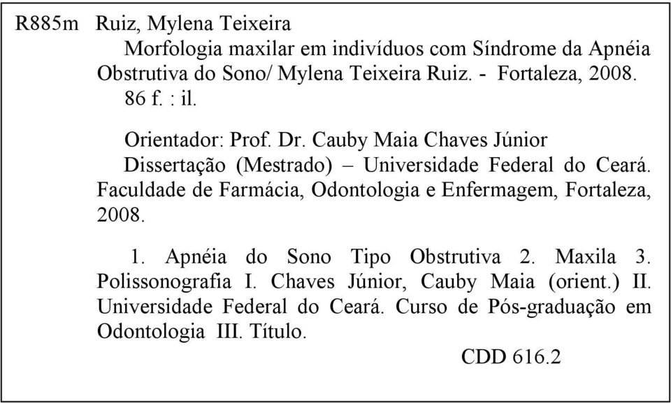 Faculdade de Farmácia, Odontologia e Enfermagem, Fortaleza, 2008. 1. Apnéia do Sono Tipo Obstrutiva 2. Maxila 3. olissonografia I.