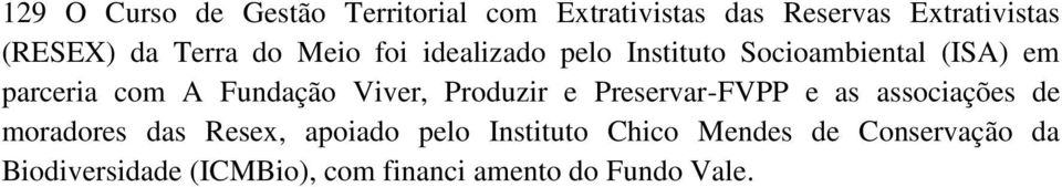 Viver, Produzir e Preservar-FVPP e as associações de moradores das Resex, apoiado pelo