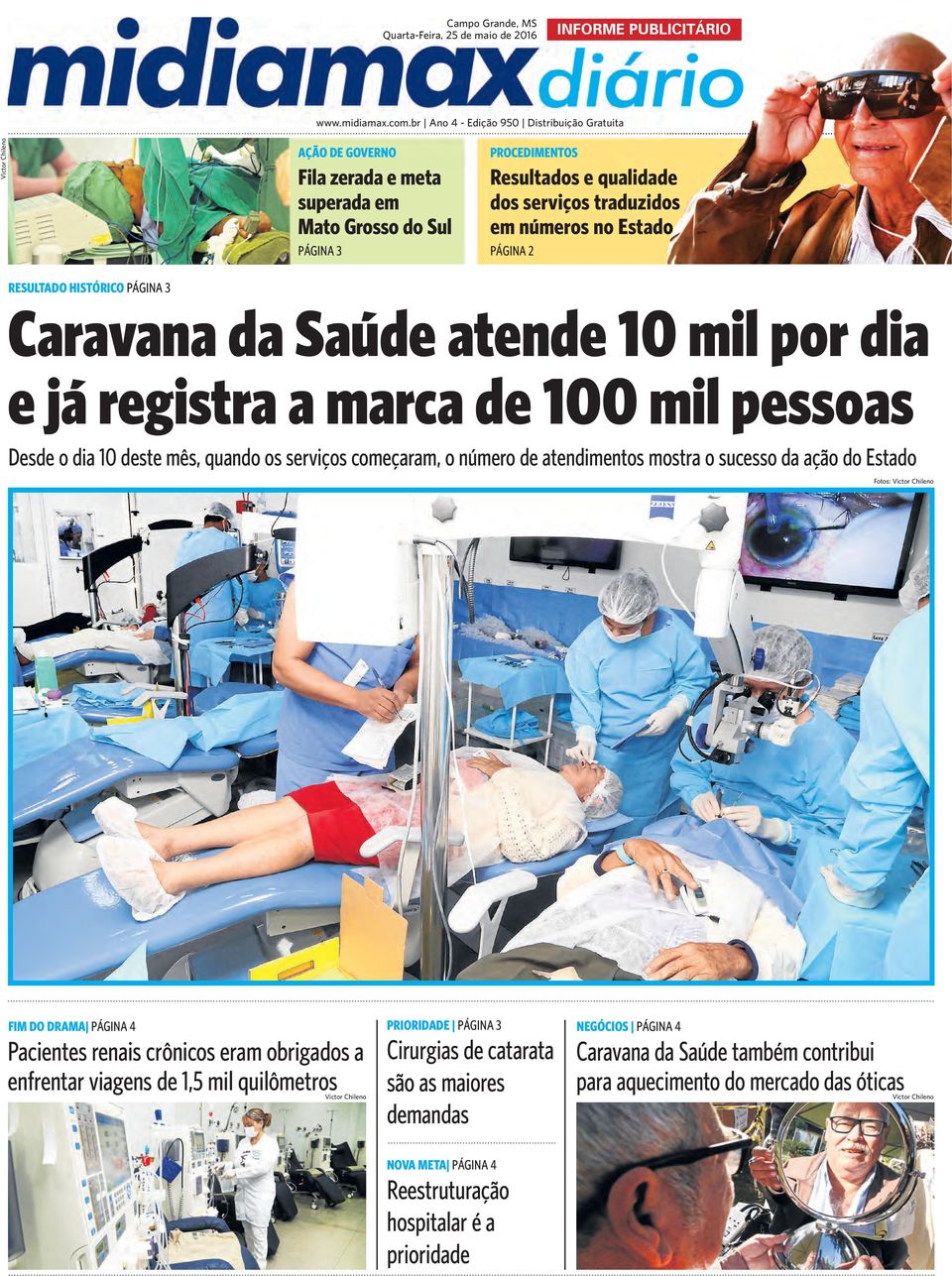 números no Estado PÁGINA 2 RESULTADO HISTÓRICO PÁGINA 3 Caravana da Saúde atende 10 mil por dia e já registra a marca de 100 mil pessoas Desde o dia 10 deste mês, quando os serviços começaram, o