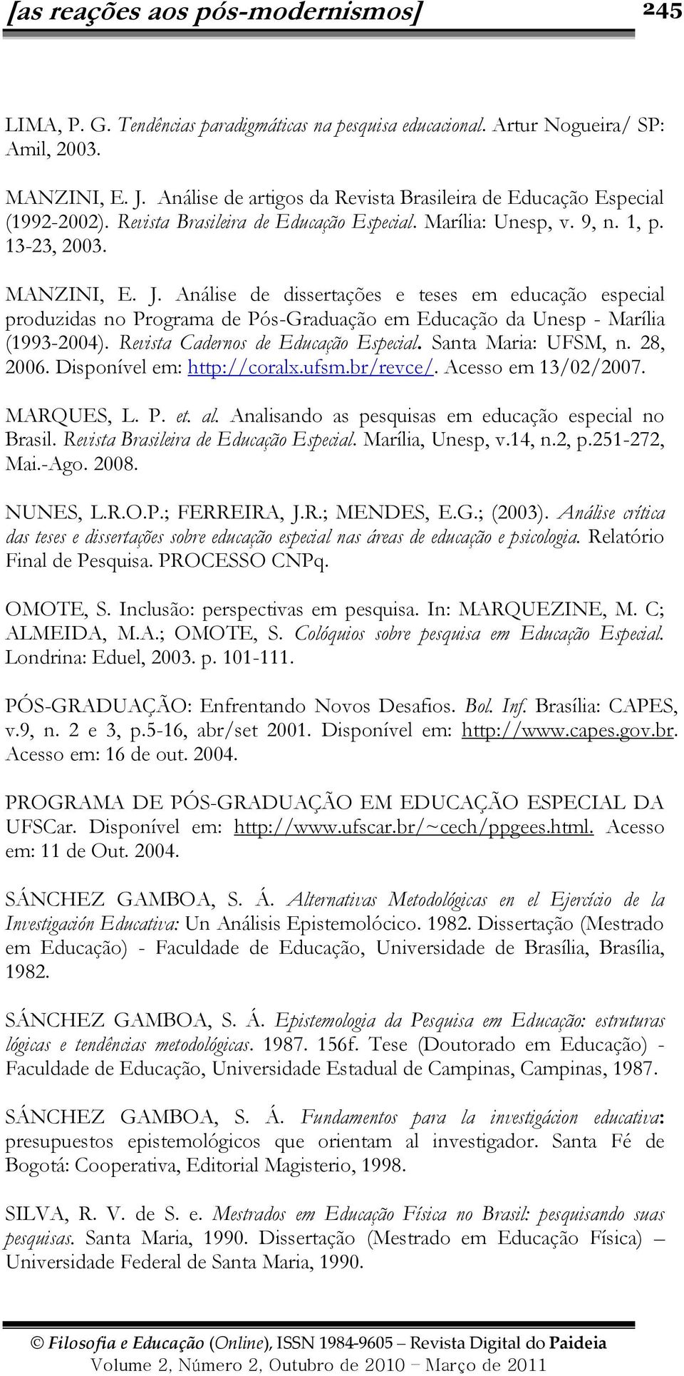 Análise de dissertações e teses em educação especial produzidas no Programa de Pós-Graduação em Educação da Unesp - Marília (1993-2004). Revista Cadernos de Educação Especial. Santa Maria: UFSM, n.