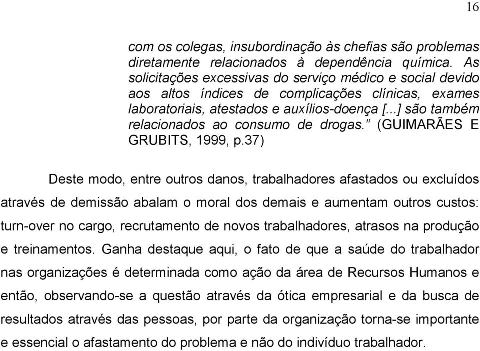 ..] são também relacionados ao consumo de drogas. (GUIMARÃES E GRUBITS, 1999, p.