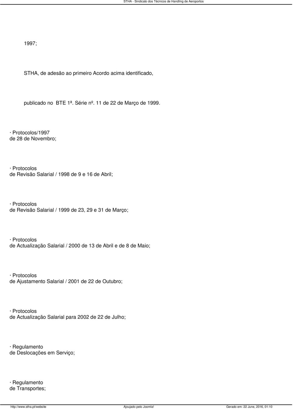 1999 de 23, 29 e 31 de Março; Protocolos de Actualização Salarial / 2000 de 13 de Abril e de 8 de Maio; Protocolos de