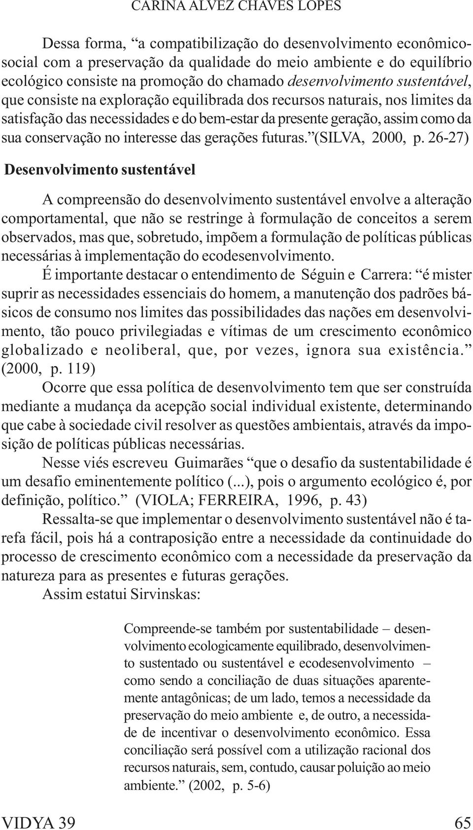 no interesse das gerações futuras. (SILVA, 2000, p.