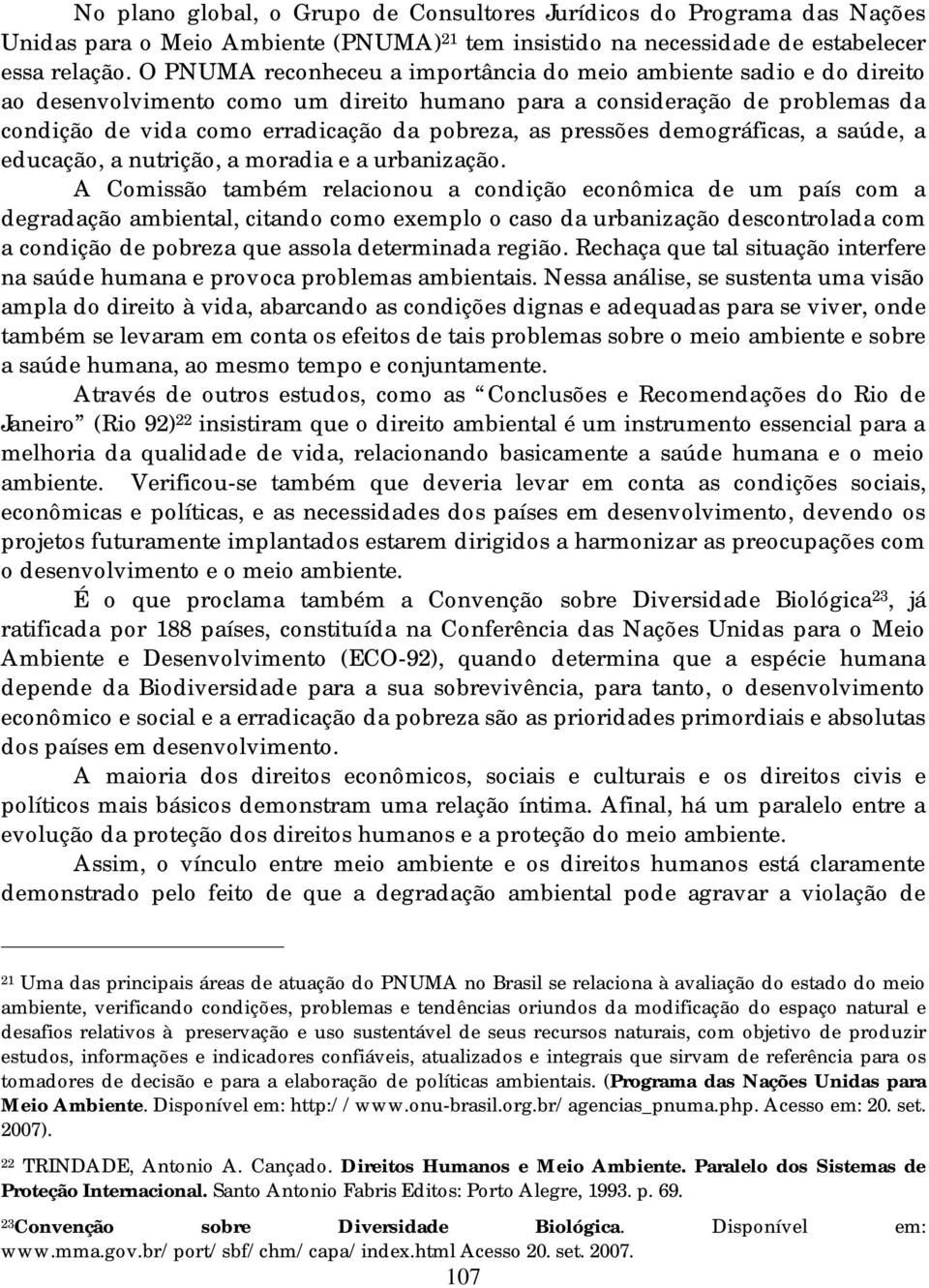 pressões demográficas, a saúde, a educação, a nutrição, a moradia e a urbanização.