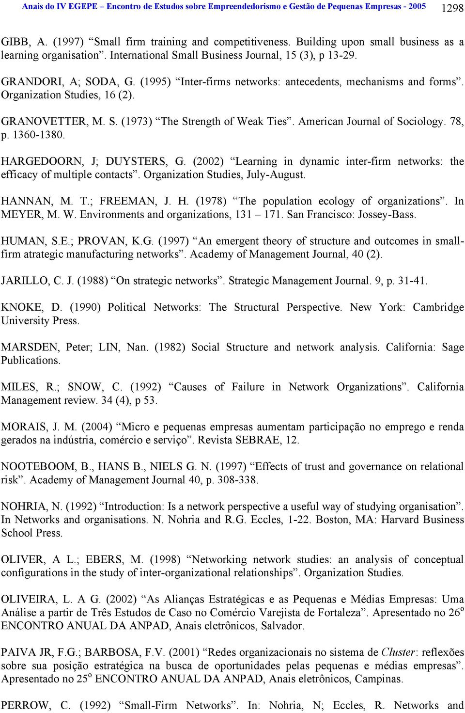 Organization Studies, 16 (2). GRANOVETTER, M. S. (1973) The Strength of Weak Ties. American Journal of Sociology. 78, p. 1360-1380. HARGEDOORN, J; DUYSTERS, G.