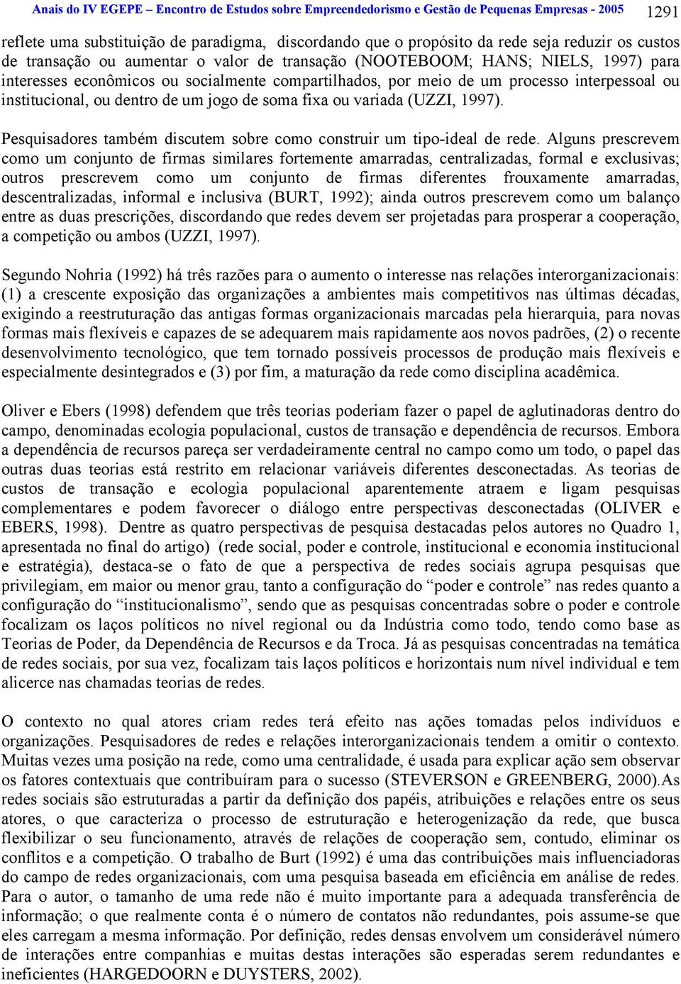 dentro de um jogo de soma fixa ou variada (UZZI, 1997). Pesquisadores também discutem sobre como construir um tipo-ideal de rede.