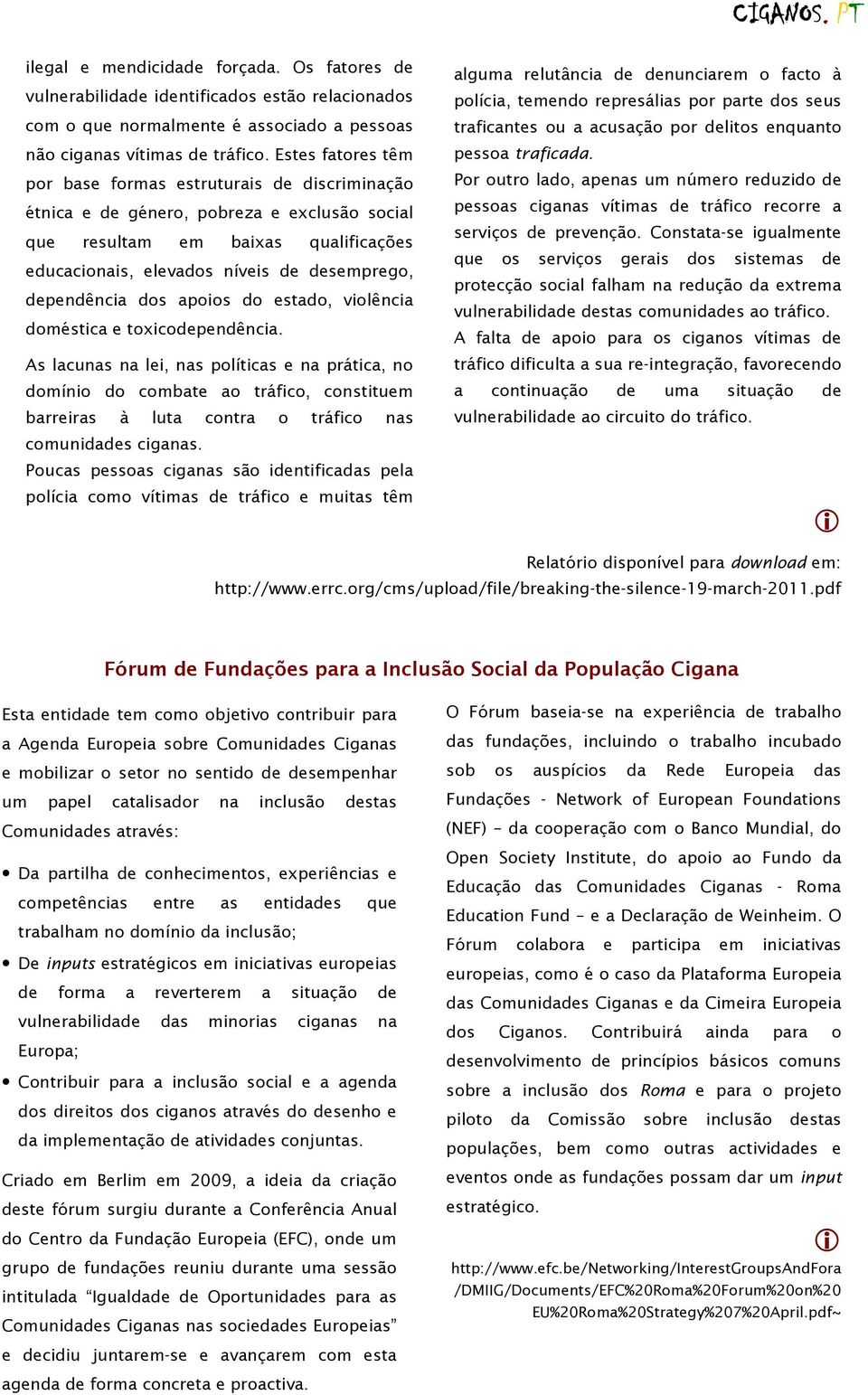 do estado, volênca doméstca e toxcodependênca. As lacunas na le, nas polítcas e na prátca, no domíno do combate ao tráfco, consttuem CIGANOS. PT barreras à luta contra o tráfco nas comundades cganas.