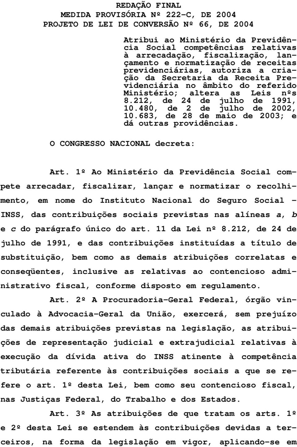 480, de 2 de julho de 2002, 10.683, de 28 de maio de 2003; e dá outras providências. O CONGRESSO NACIONAL decreta: Art.