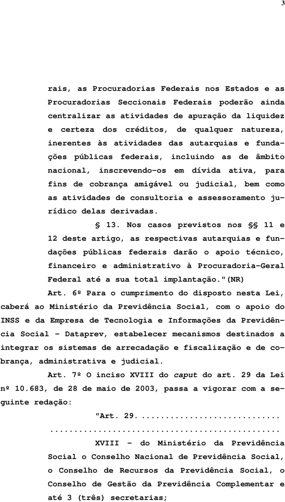 atividades de consultoria e assessoramento jurídico delas derivadas. 13.