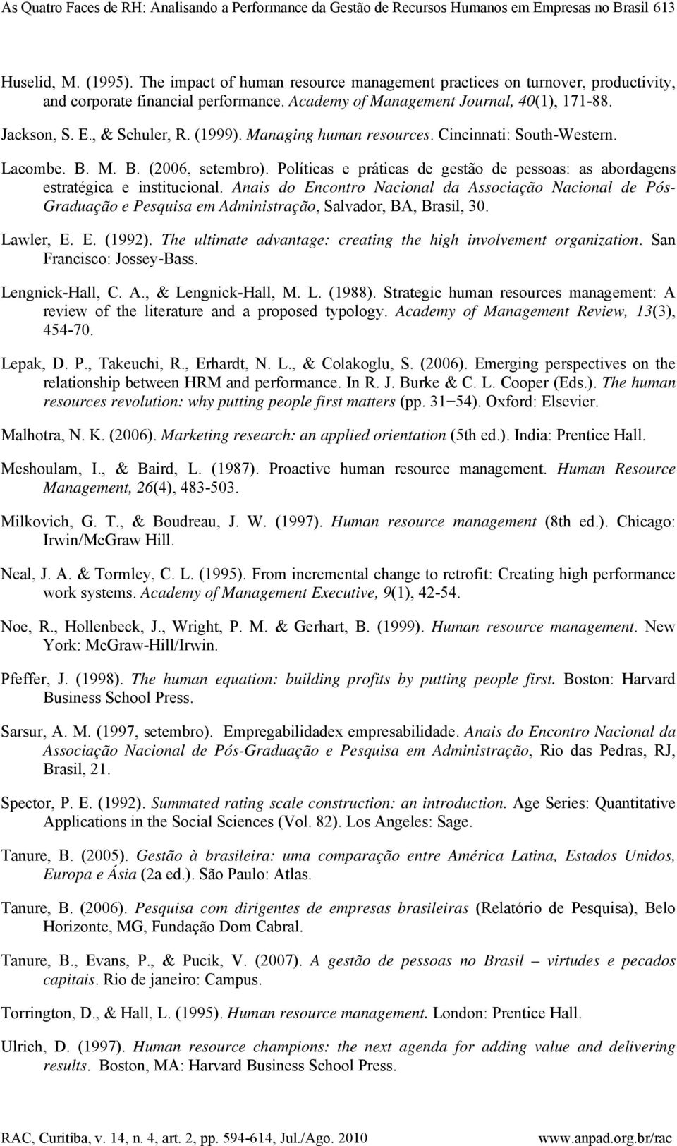 Managing human resources. Cincinnati: South-Western. Lacombe. B. M. B. (2006, setembro). Políticas e práticas de gestão de pessoas: as abordagens estratégica e institucional.