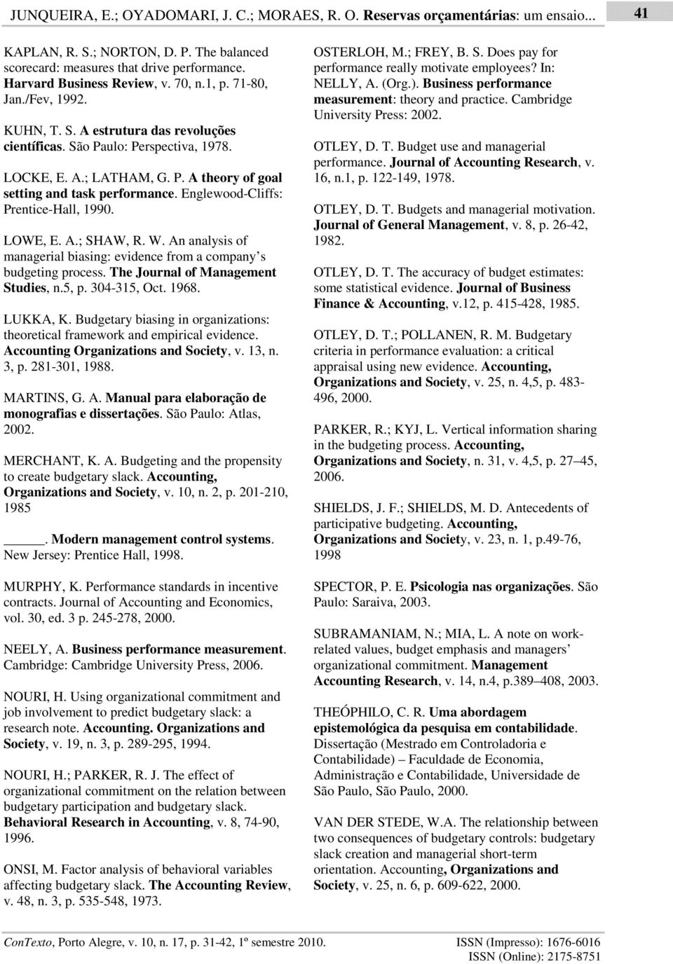 Englewood-Cliffs: Prentice-Hall, 1990. LOWE, E. A.; SHAW, R. W. An analysis of managerial biasing: evidence from a company s budgeting process. The Journal of Management Studies, n.5, p. 304-315, Oct.