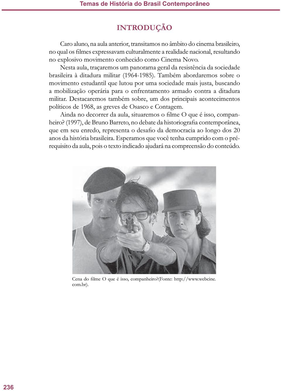 Também abordaremos sobre o movimento estudantil que lutou por uma sociedade mais justa, buscando a mobilização operária para o enfrentamento armado contra a ditadura militar.