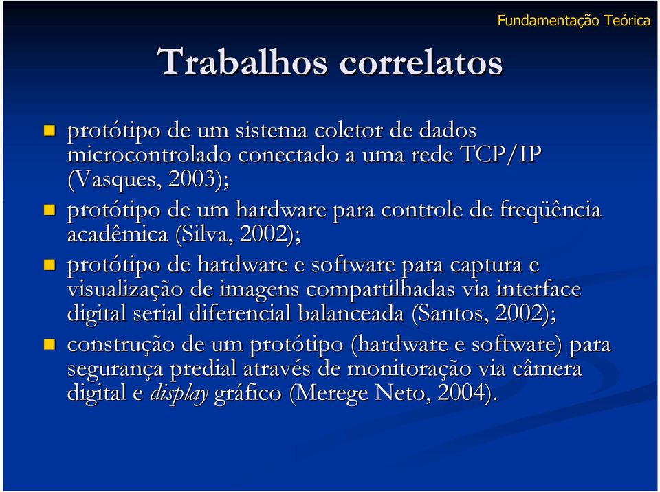 para captura e visualização de imagens compartilhadas via interface digital serial diferencial balanceada (Santos, 2002); construção de um