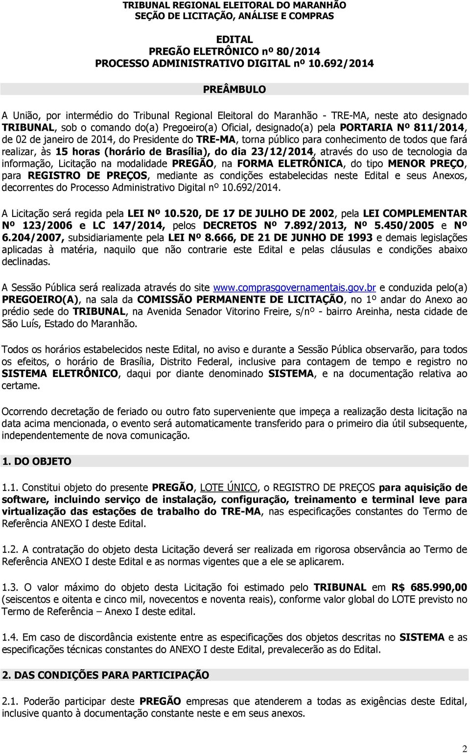 811/2014, de 02 de janeiro de 2014, do Presidente do TRE-MA, torna público para conhecimento de todos que fará realizar, às 15 horas (horário de Brasília), do dia 23/12/2014, através do uso de