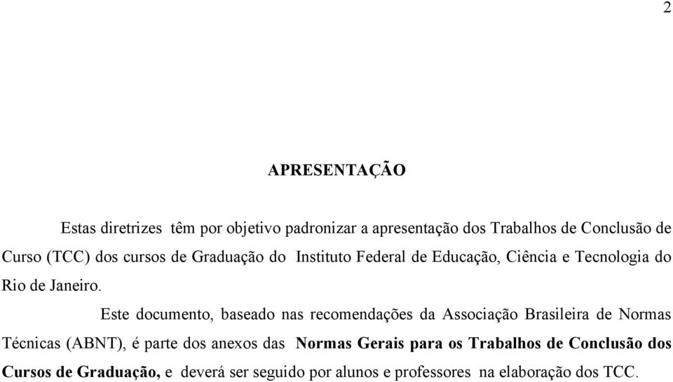Este documento, baseado nas recomendações da Associação Brasileira de Normas Técnicas (ABNT), é parte dos anexos das