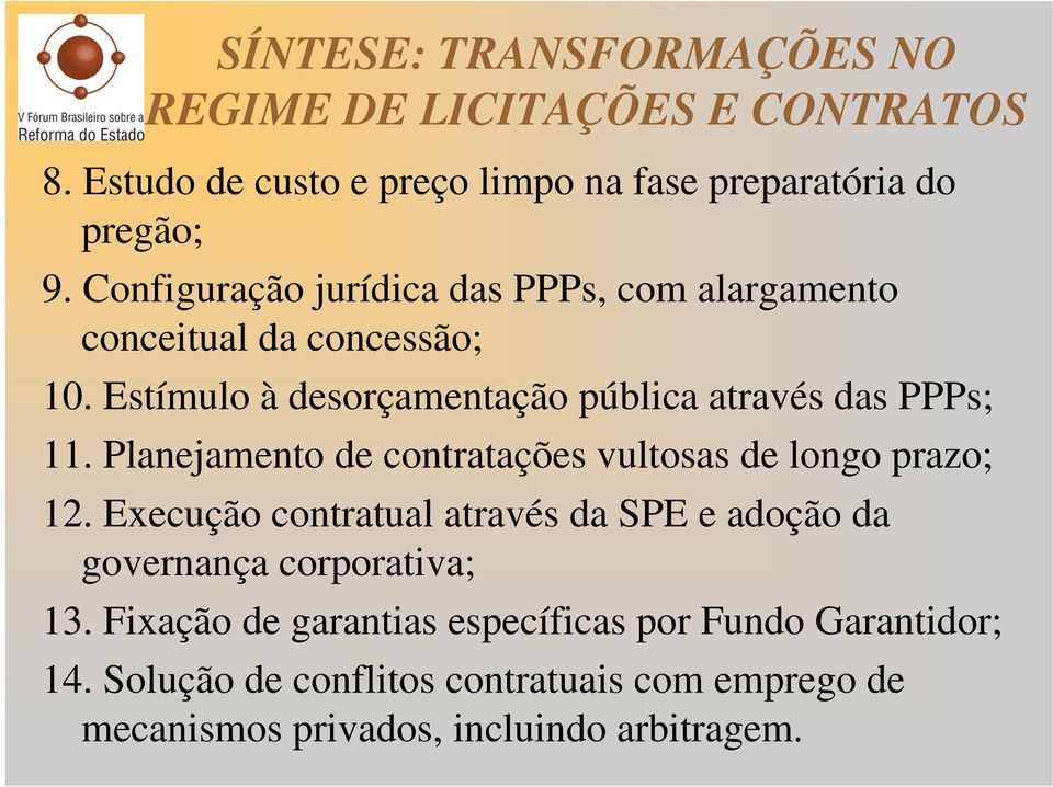 Planejamento de contratações vultosas de longo prazo; 12. Execução contratual através da SPE e adoção da governança corporativa; 13.