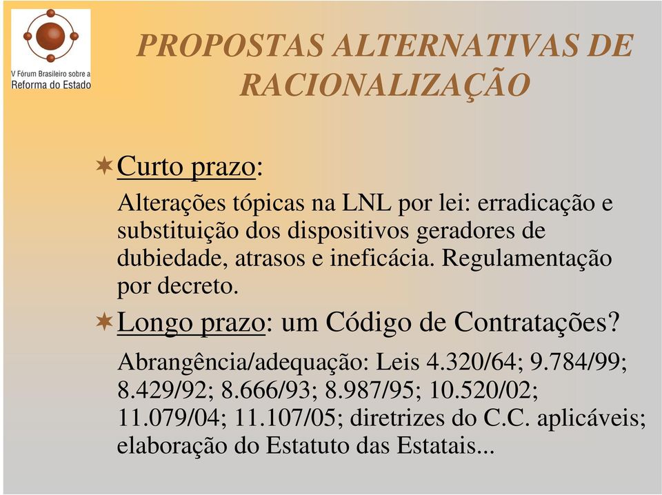 Longo prazo: um Código de Contratações? Abrangência/adequação: Leis 4.320/64; 9.784/99; 8.429/92; 8.