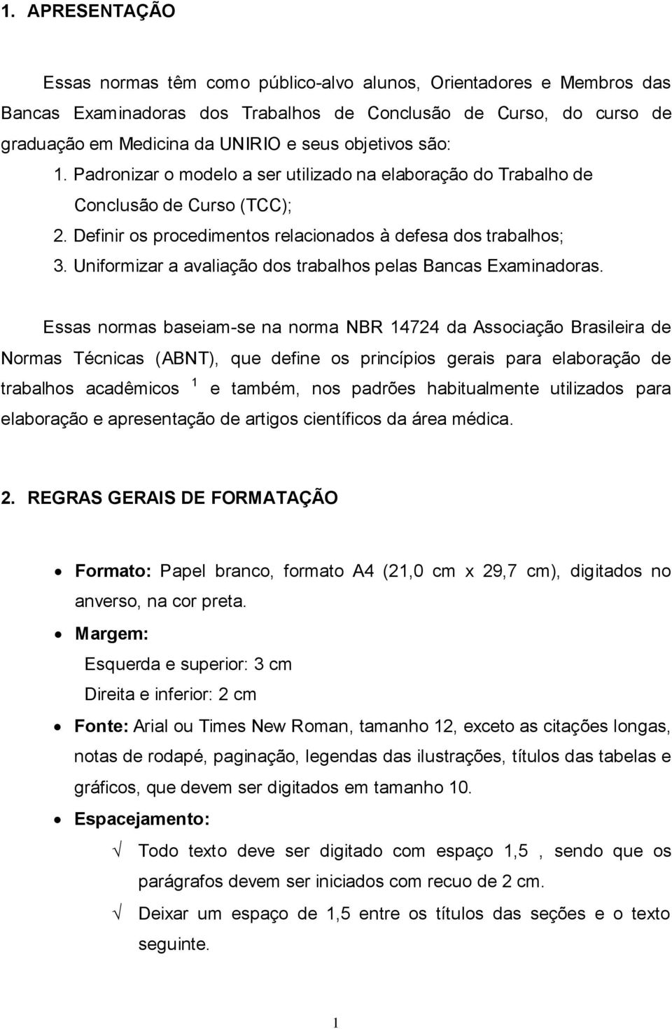 Uniformizar a avaliação dos trabalhos pelas Bancas Examinadoras.