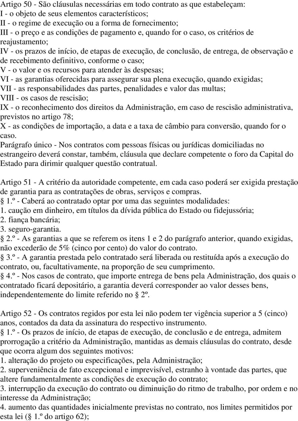 conforme o caso; V - o valor e os recursos para atender às despesas; VI - as garantias oferecidas para assegurar sua plena execução, quando exigidas; VII - as responsabilidades das partes,