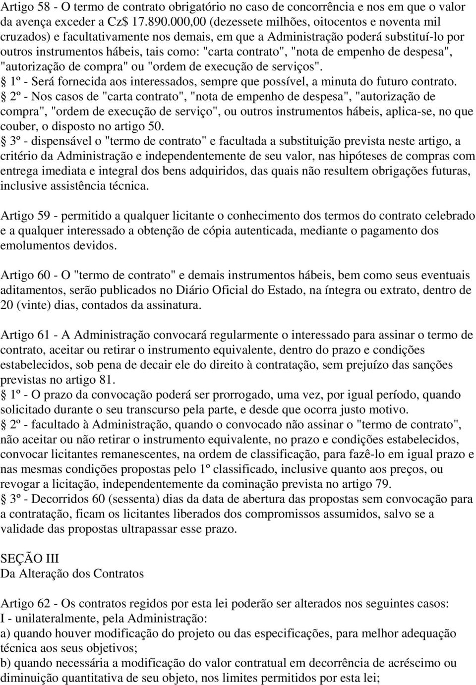 "nota de empenho de despesa", "autorização de compra" ou "ordem de execução de serviços". 1º - Será fornecida aos interessados, sempre que possível, a minuta do futuro contrato.