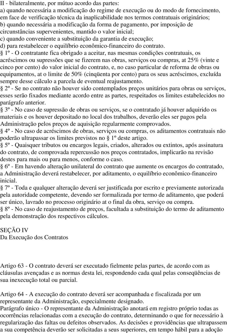 garantia de execução; d) para restabelecer o equilíbrio econômico-financeiro do contrato.