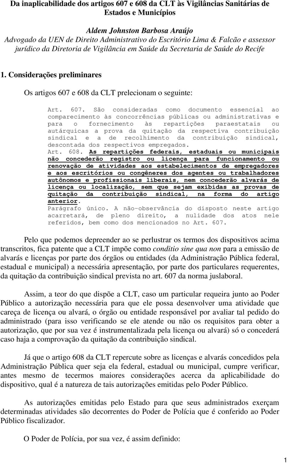 e 608 da CLT prelecionam o seguinte: Art. 607.