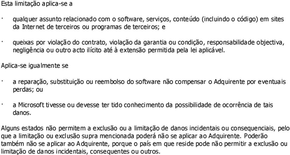 Aplica-se igualmente se a reparação, substituição ou reembolso do software não compensar o Adquirente por eventuais perdas; ou a Microsoft tivesse ou devesse ter tido conhecimento da possibilidade de