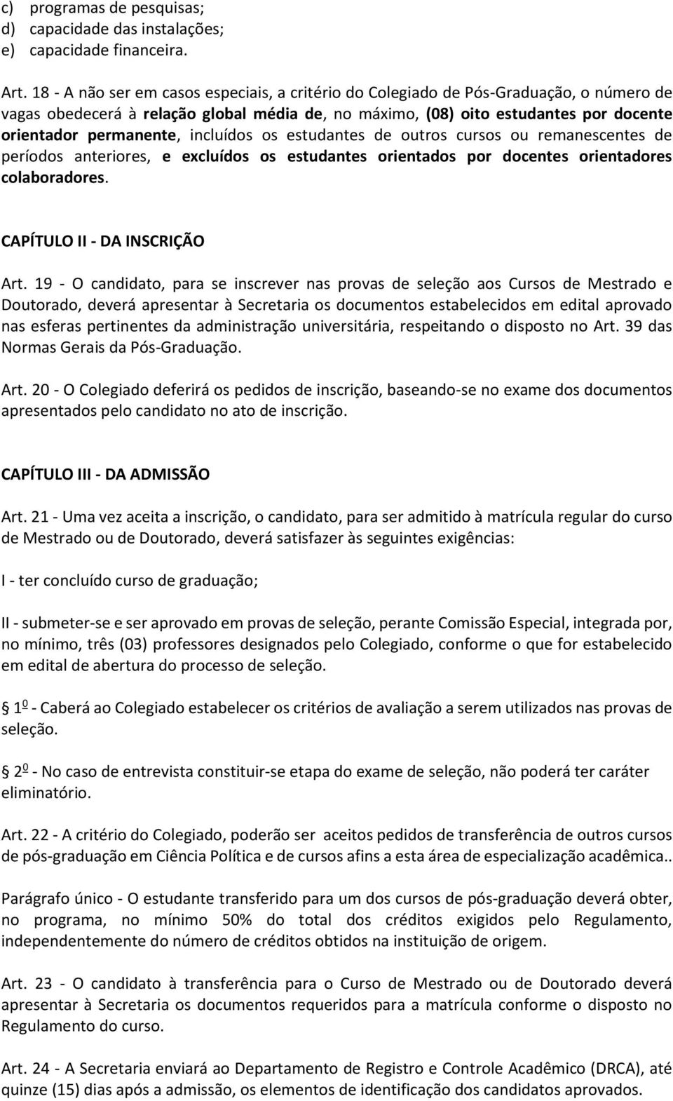 incluídos os estudantes de outros cursos ou remanescentes de períodos anteriores, e excluídos os estudantes orientados por docentes orientadores colaboradores. CAPÍTULO II - DA INSCRIÇÃO Art.