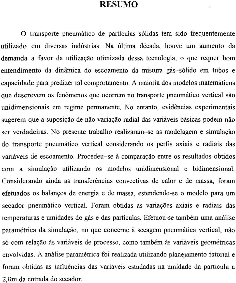 cmprtament. A mairia ds mdels matemátics que descrevem s fenômens que crrem n transprte pneumátic vertical sã unidimensinais em regime permanente.