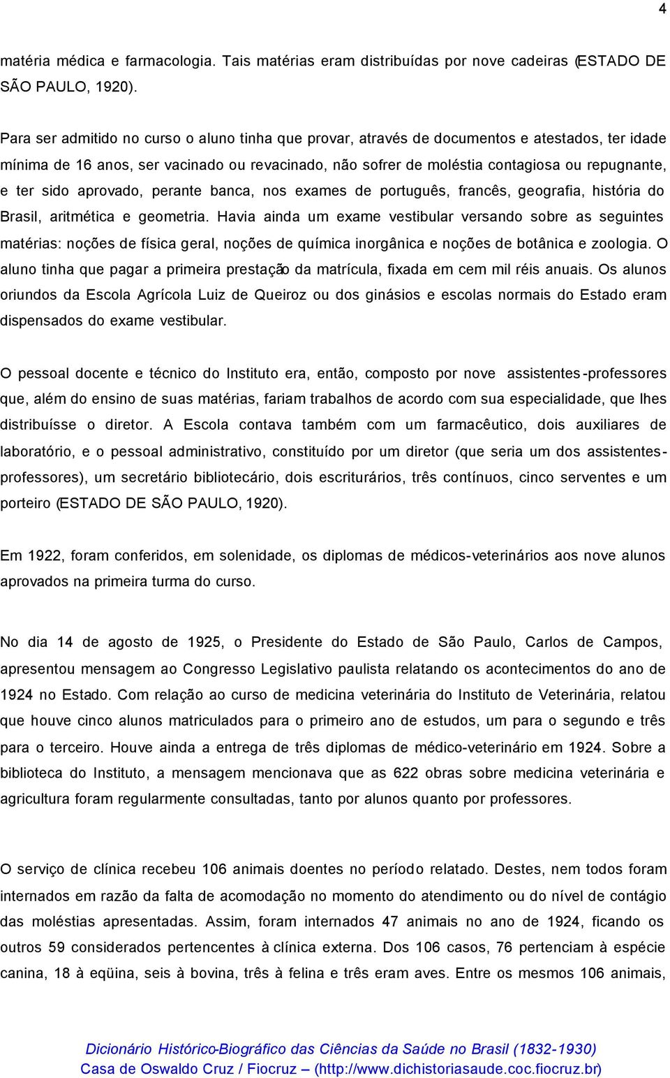 sido aprovado, perante banca, nos exames de português, francês, geografia, história do Brasil, aritmética e geometria.