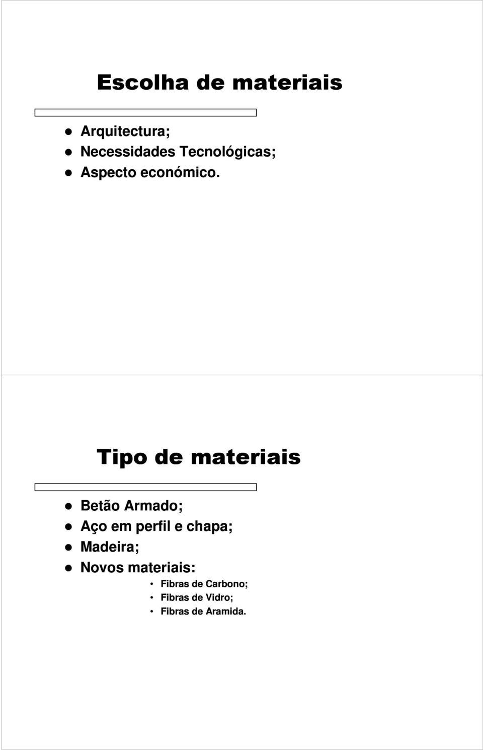 Tipo de materiais Betão Armado; Aço em perfil e