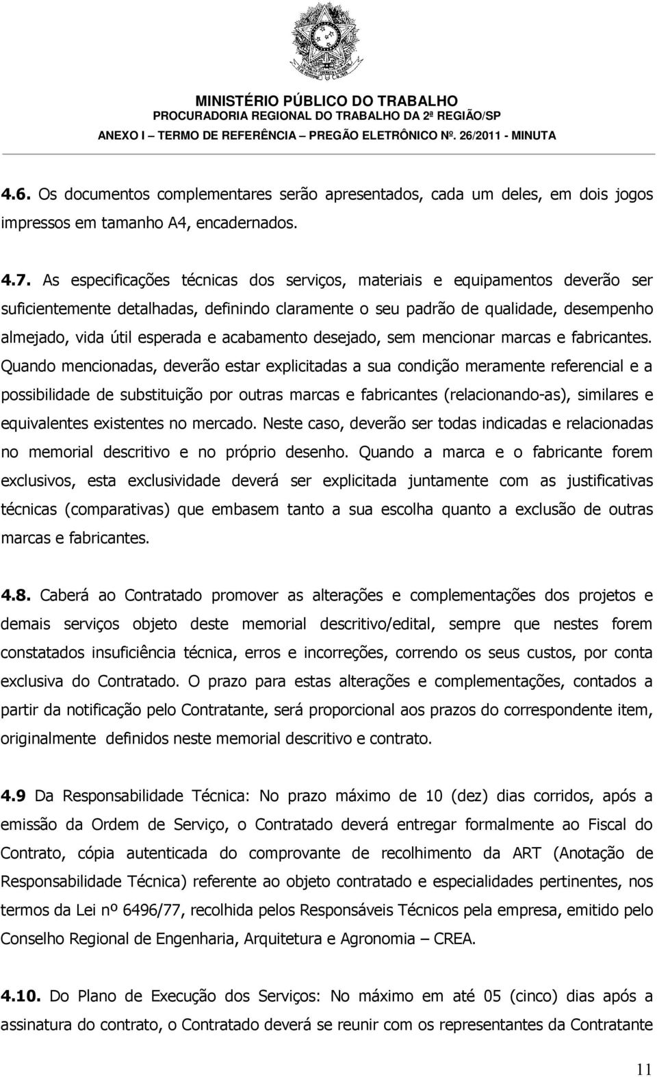 acabamento desejado, sem mencionar marcas e fabricantes.