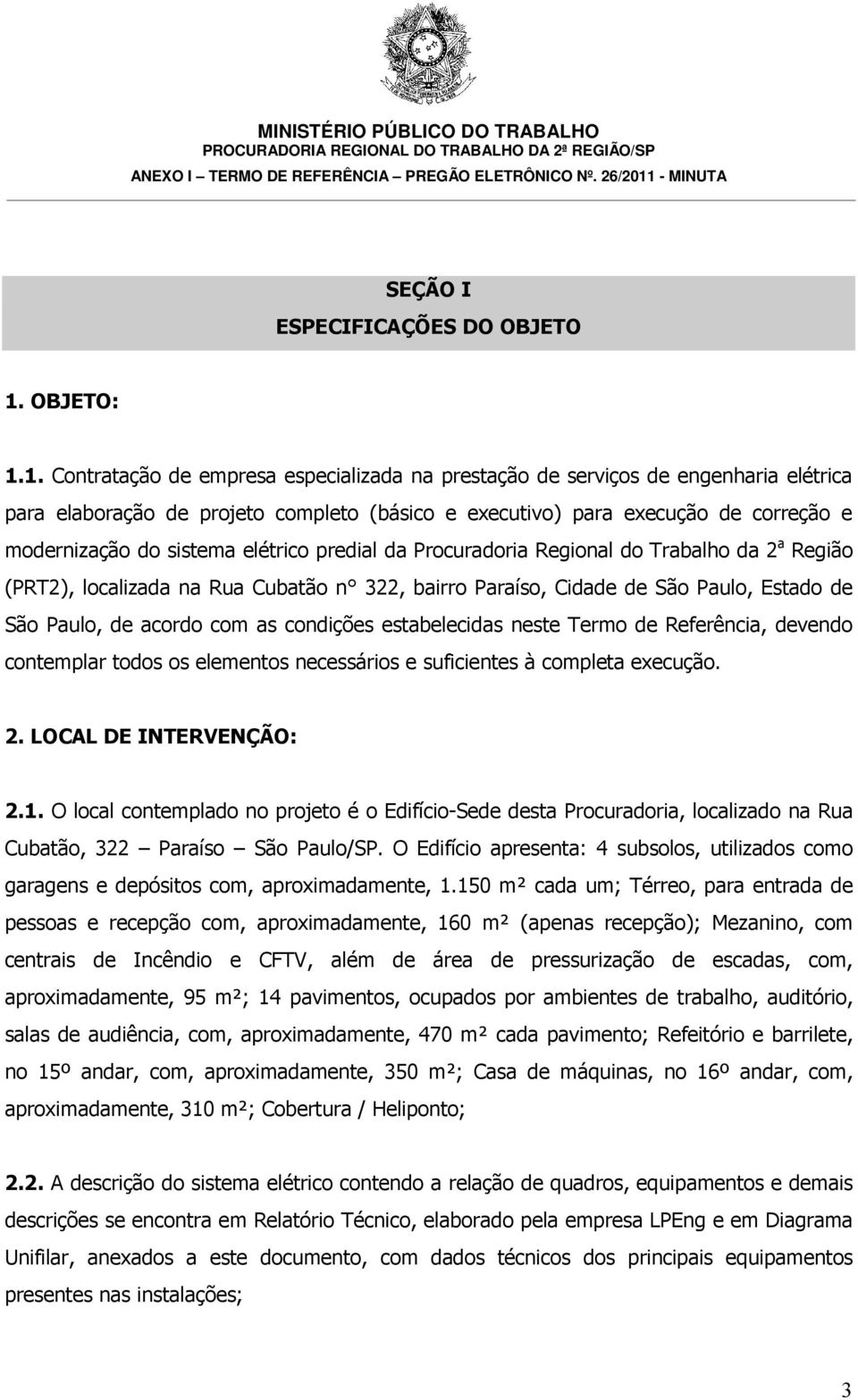 1. Contratação de empresa especializada na prestação de serviços de engenharia elétrica para elaboração de projeto completo (básico e executivo) para execução de correção e modernização do sistema