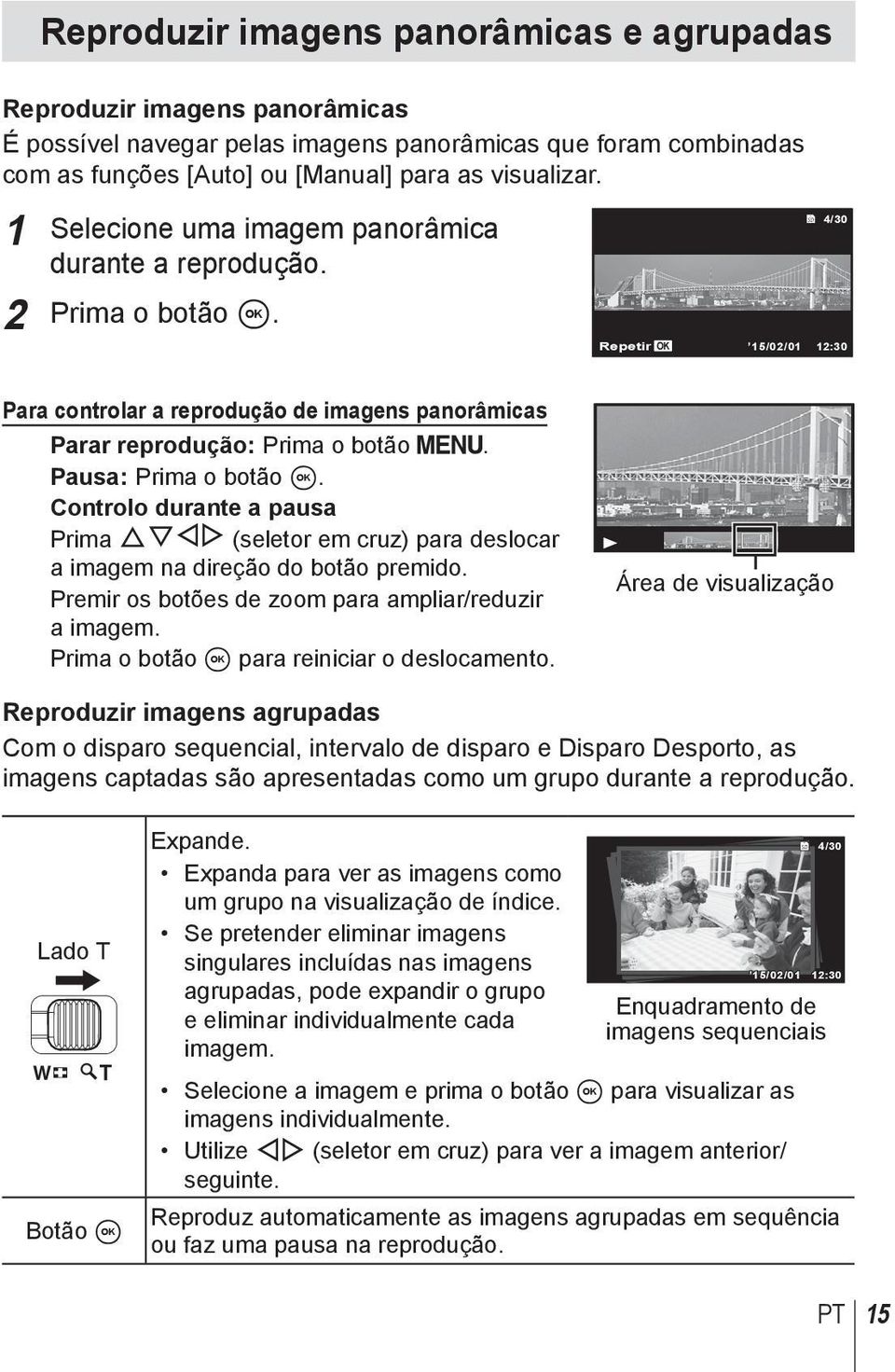 Pausa: Prima o botão A. Controlo durante a pausa Prima FGHI (seletor em cruz) para deslocar a imagem na direção do botão premido. Premir os botões de zoom para ampliar/reduzir a imagem.