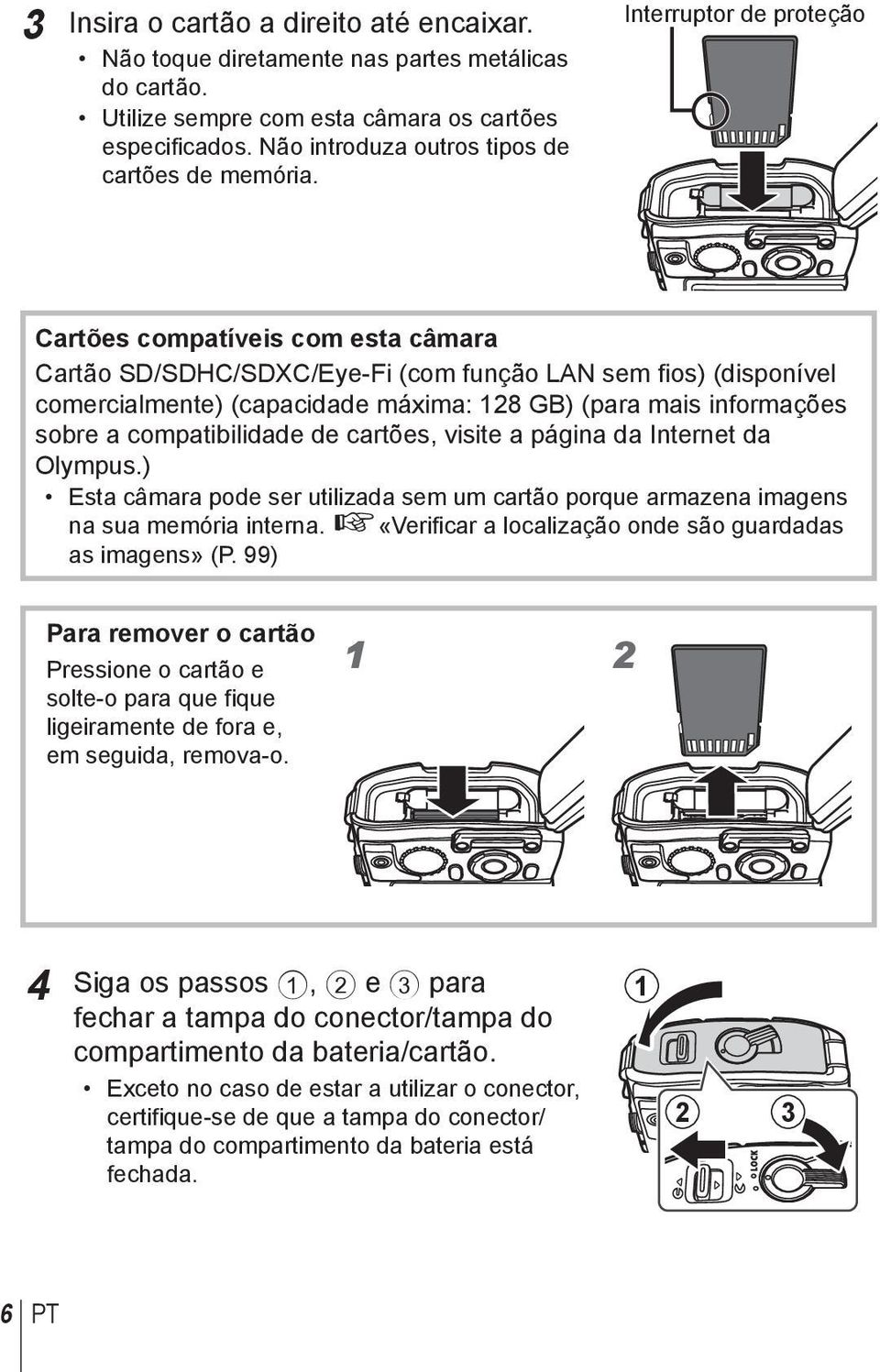 Interruptor de proteção Cartões compatíveis com esta câmara Cartão SD/SDHC/SDXC/Eye-Fi (com função LAN sem fios) (disponível comercialmente) (capacidade máxima: 128 GB) (para mais informações sobre a