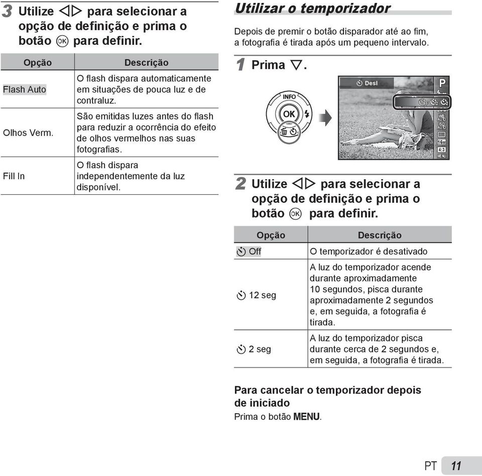 Fill In Descrição O fl ash dispara automaticamente em situações de pouca luz e de contraluz.