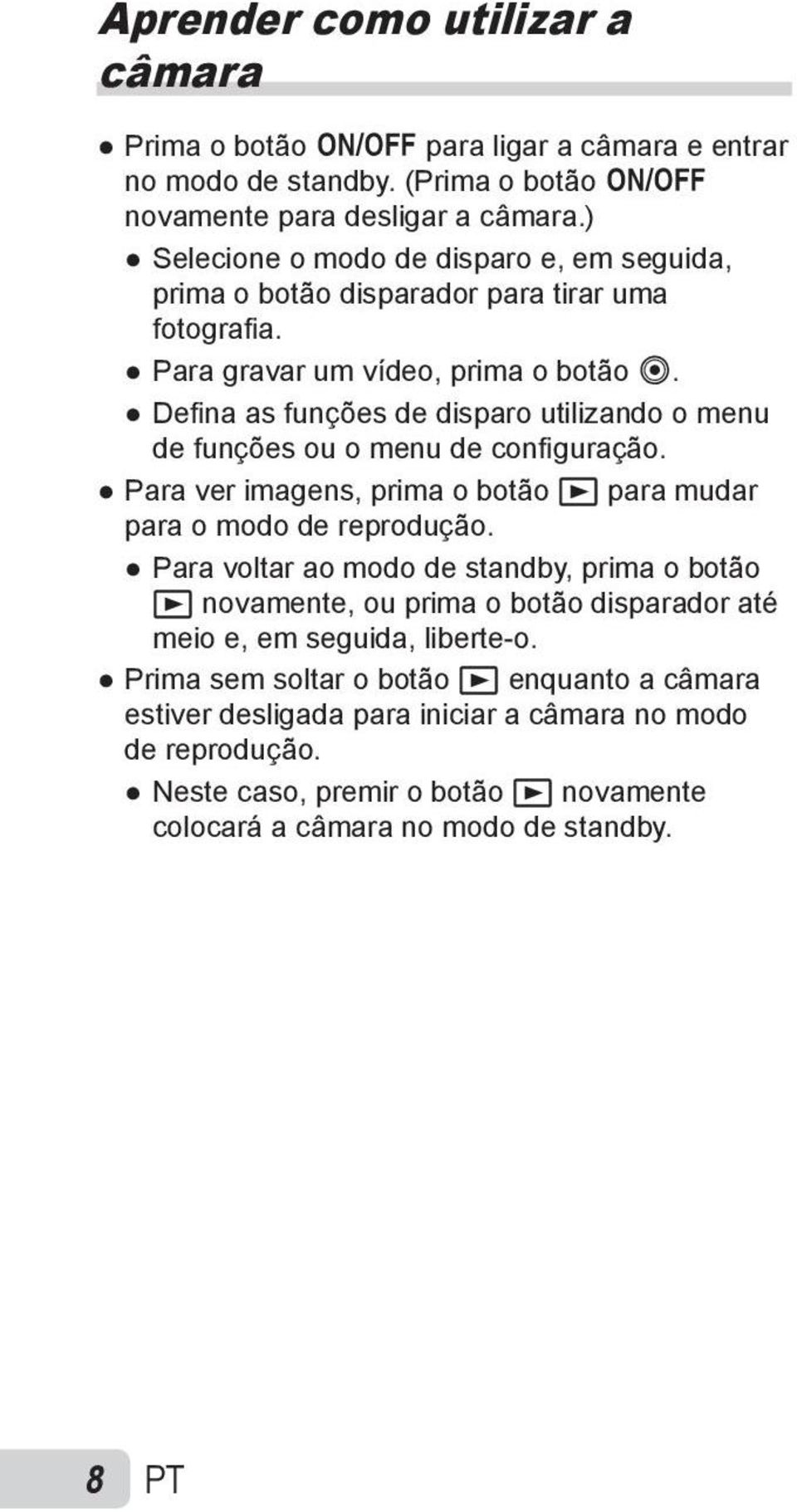 Defi na as funções de disparo utilizando o menu de funções ou o menu de confi guração. Para ver imagens, prima o botão q para mudar para o modo de reprodução.