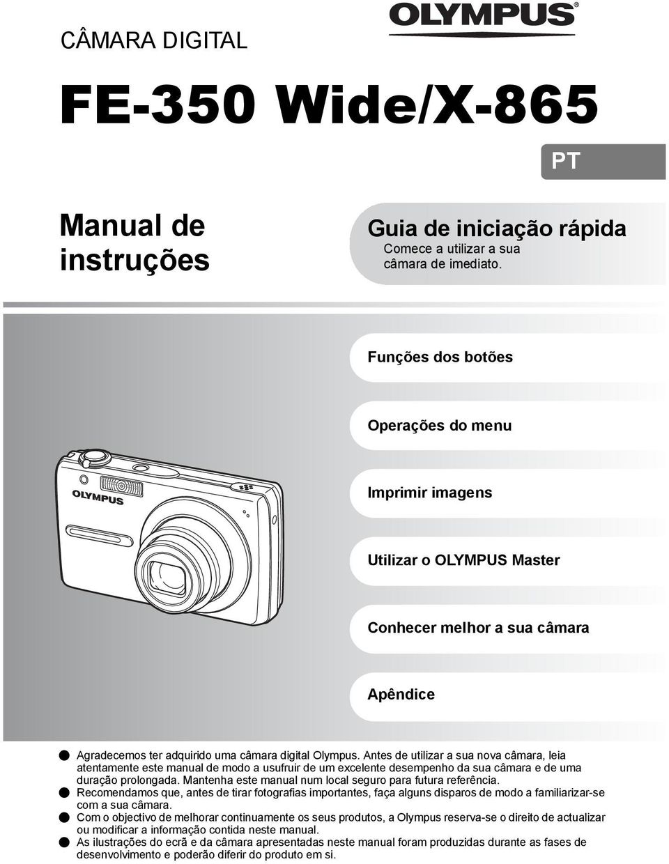 Antes de utilizar a sua nova câmara, leia atentamente este manual de modo a usufruir de um excelente desempenho da sua câmara e de uma duração prolongada.