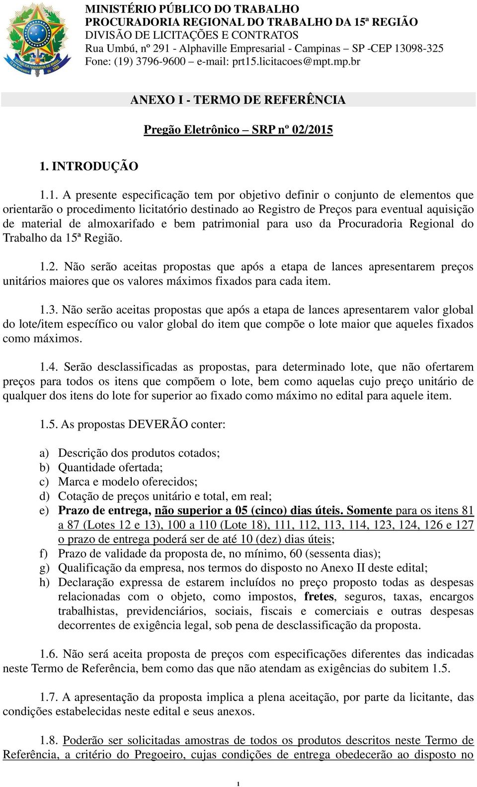 material de almoxarifado e bem patrimonial para uso da Procuradoria Regional do Trabalho da 15ª Região. 1.2.