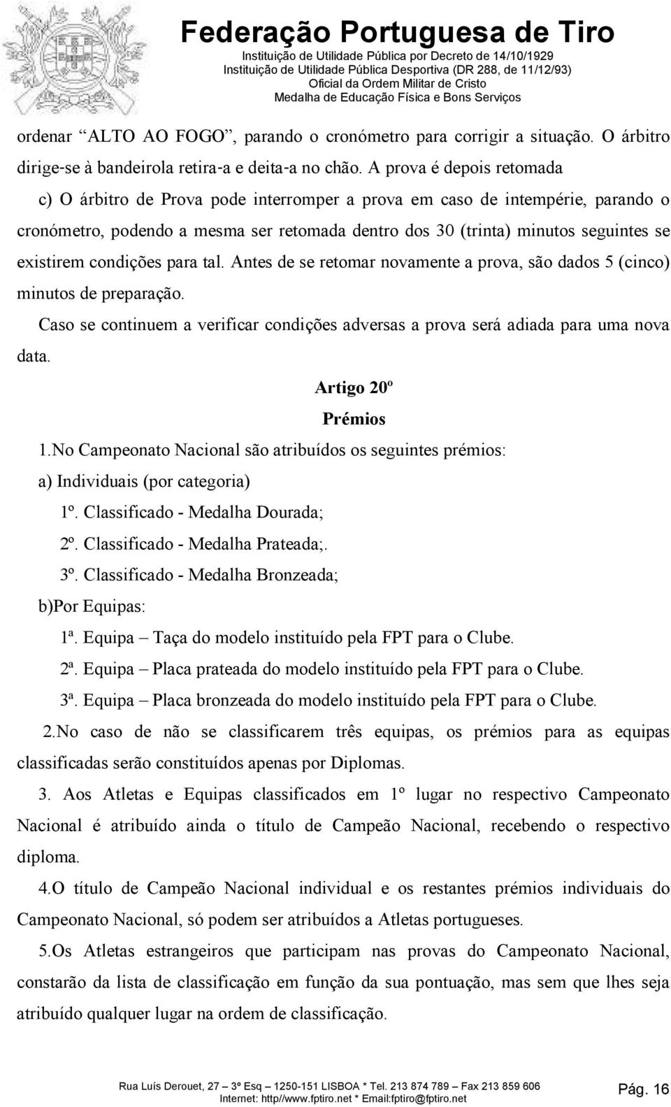 existirem condições para tal. Antes de se retomar novamente a prova, são dados 5 (cinco) minutos de preparação. data.