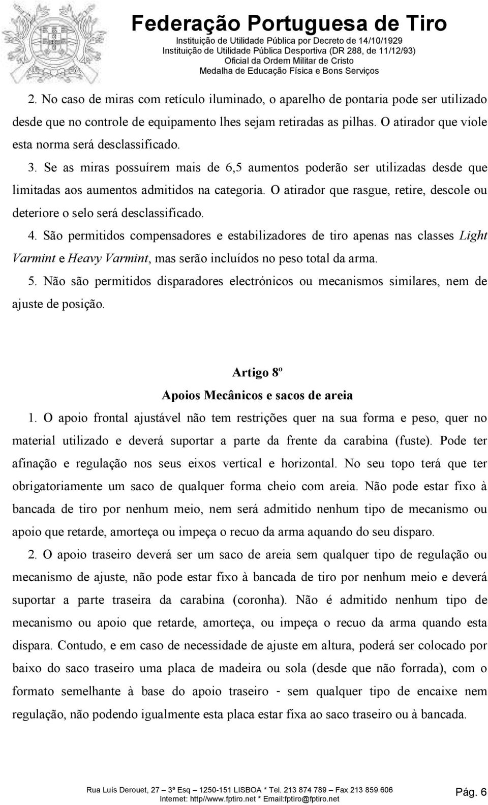 O atirador que rasgue, retire, descole ou deteriore o selo será desclassificado. 4.