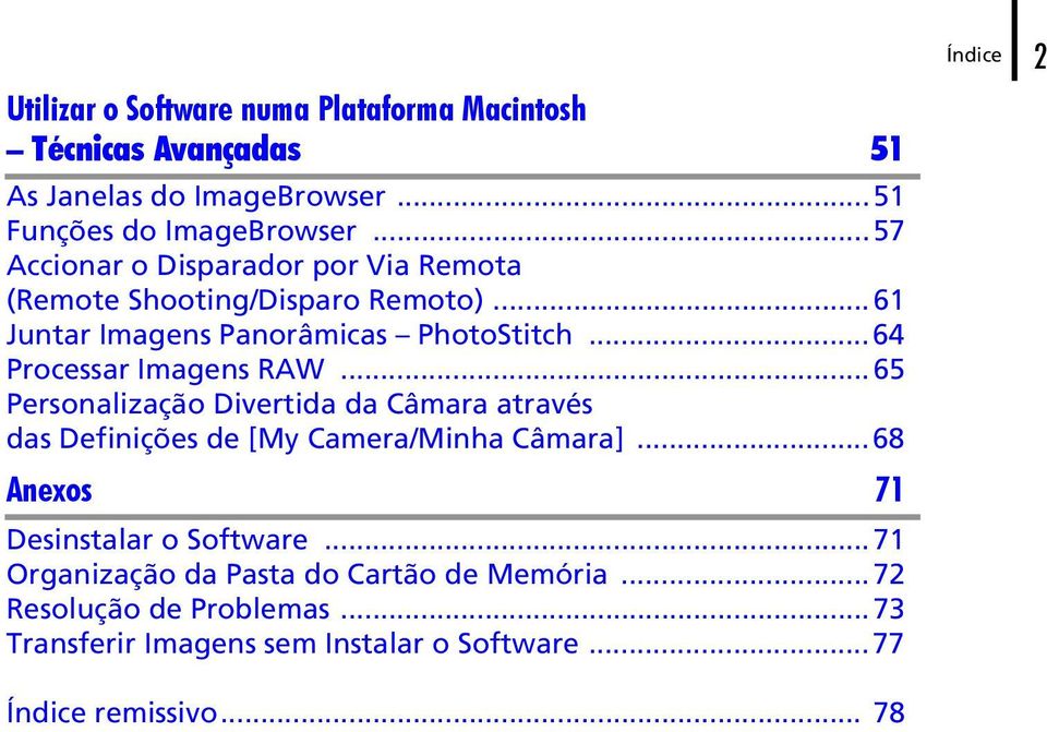 ..64 Processar Imagens RAW...65 Personalização Divertida da Câmara através das Definições de [My Camera/Minha Câmara].