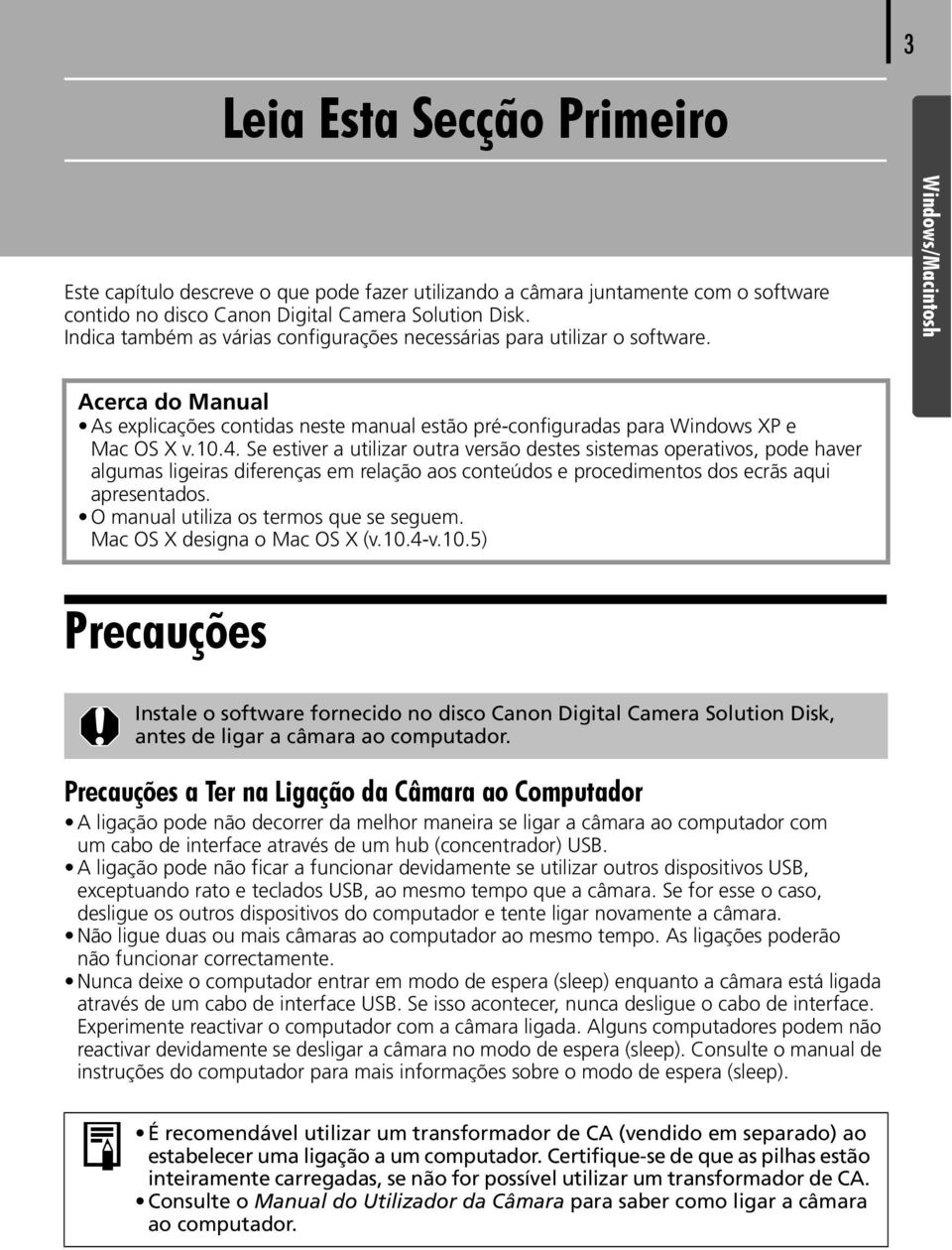 10.4. Se estiver a utilizar outra versão destes sistemas operativos, pode haver algumas ligeiras diferenças em relação aos conteúdos e procedimentos dos ecrãs aqui apresentados.