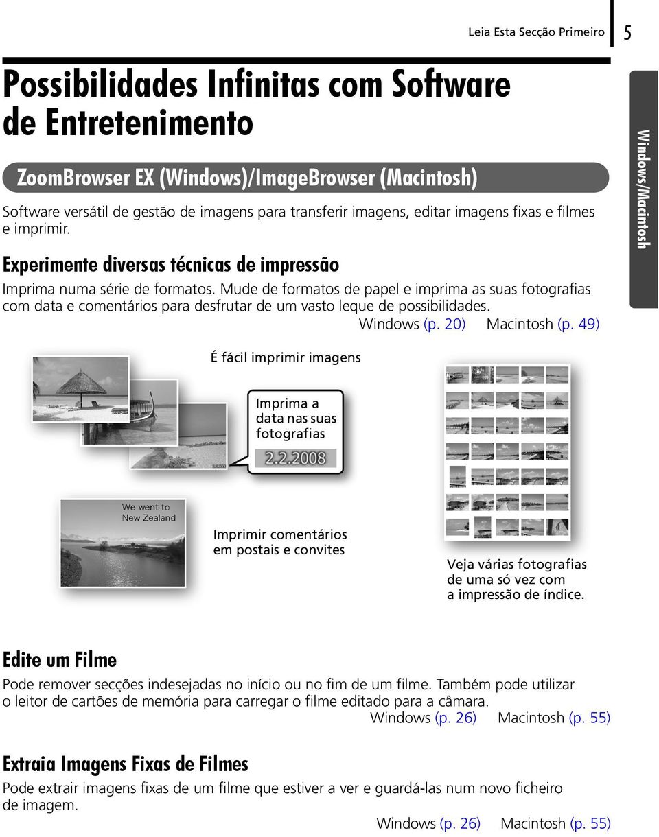 Mude de formatos de papel e imprima as suas fotografias com data e comentários para desfrutar de um vasto leque de possibilidades. Windows (p. 20) Macintosh (p.