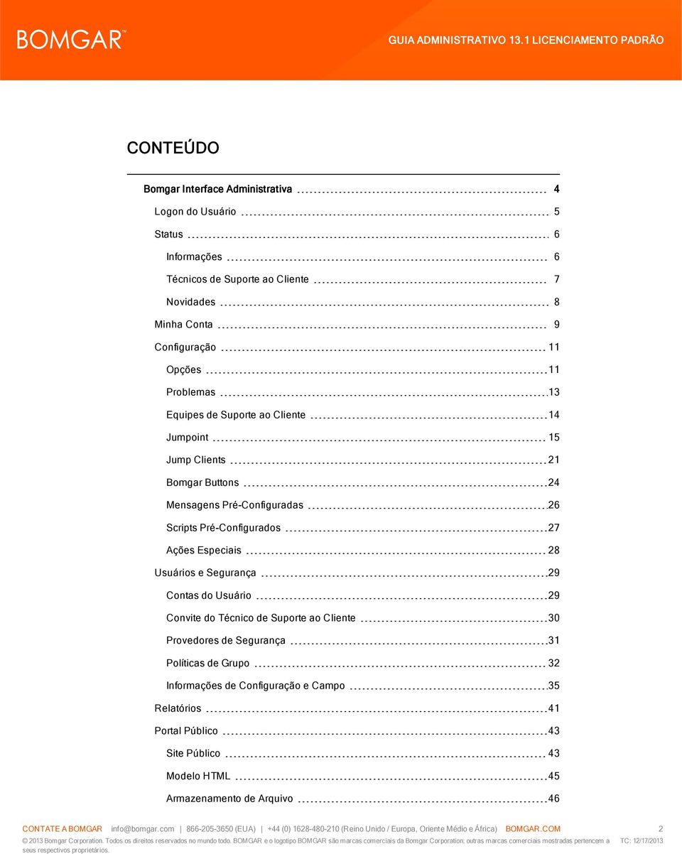 Contas do Usuário 29 Convite do Técnico de Suporte ao Cliente 30 Provedores de Segurança 31 Políticas de Grupo 32 Informações de Configuração e Campo 35 Relatórios 41 Portal Público 43