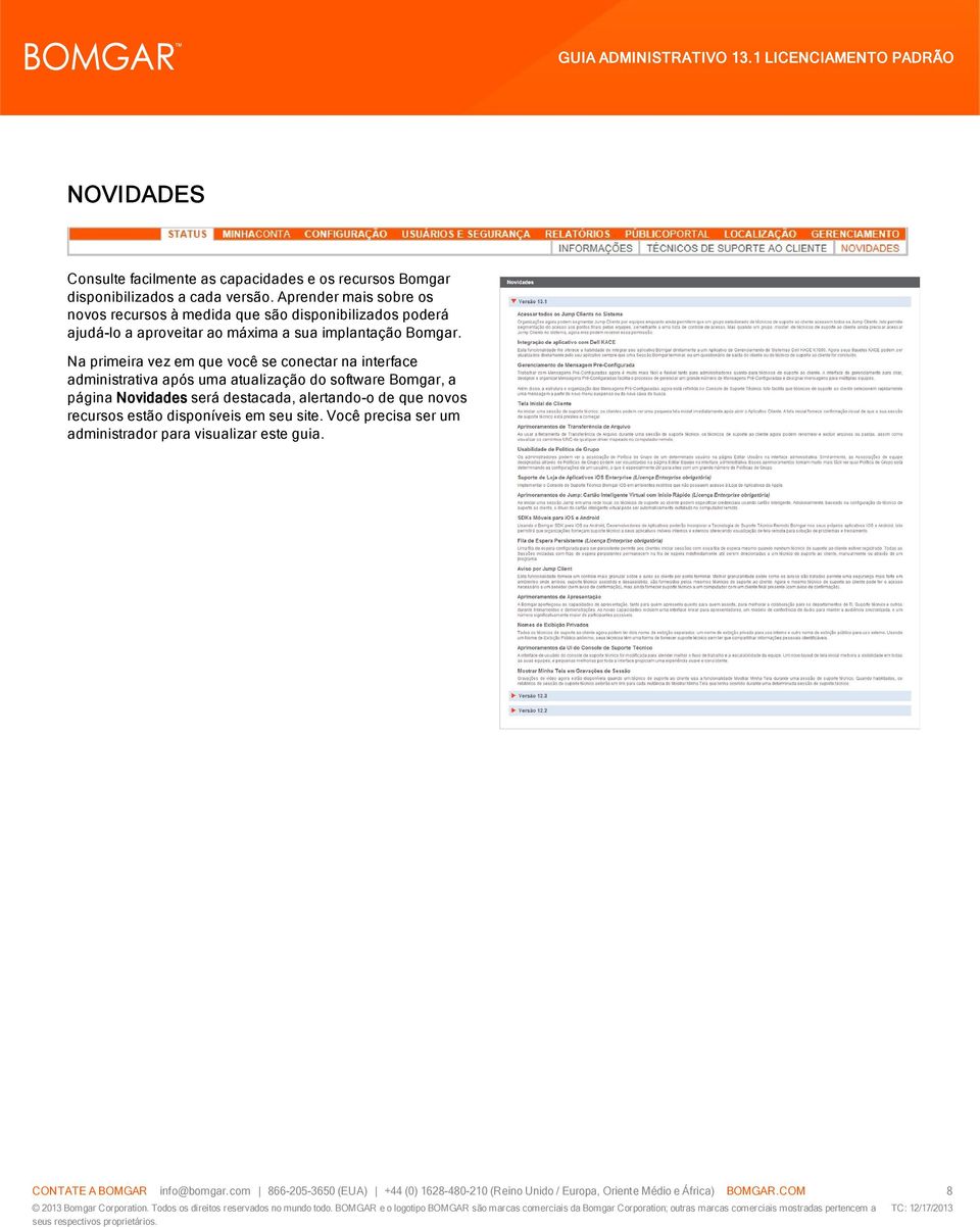 Na primeira vez em que você se conectar na interface administrativa após uma atualização do software Bomgar, a página Novidades será destacada, alertando-o de
